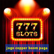 jogo copper boom paga